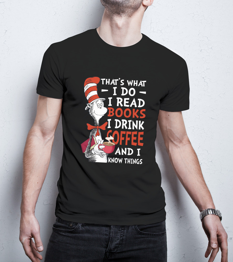 That's What I Do I Read Books I Drink Coffee And I Know Things Cat Hat T-Shirt