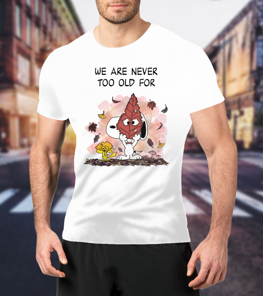 We Are Never Too Old For Snoopy And Woodstock Autumn Leaves T-Shirt