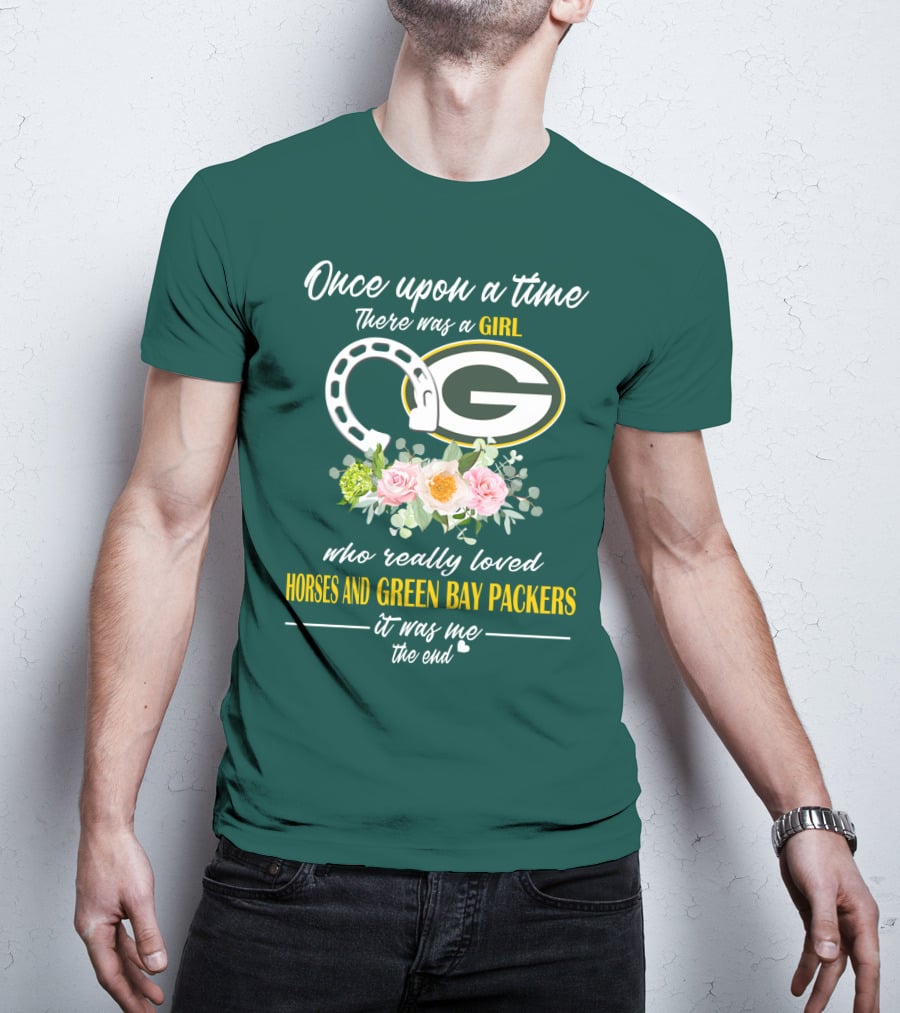 Once Upon A Time There Was A Girl Who Really Loved Horses And Green Bay Packers It Was Me The End T-Shirt
