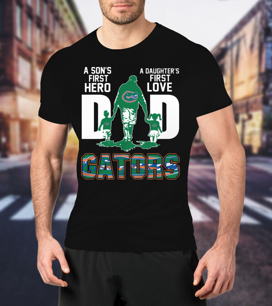 A Son's First Hero A Daughter's First Love Dad Gators T-Shirt
