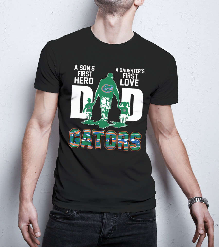 A Son's First Hero A Daughter's First Love Dad Gators T-Shirt