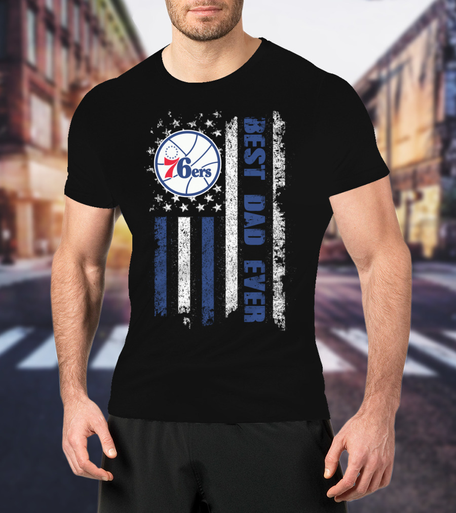Philadelphia 76ers Best Dad Ever Patriotic Flag T-Shirt