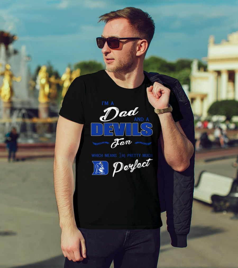 I'm A Dad And A Devils Fan Which Means I'm Pretty Much Perfect T-Shirt