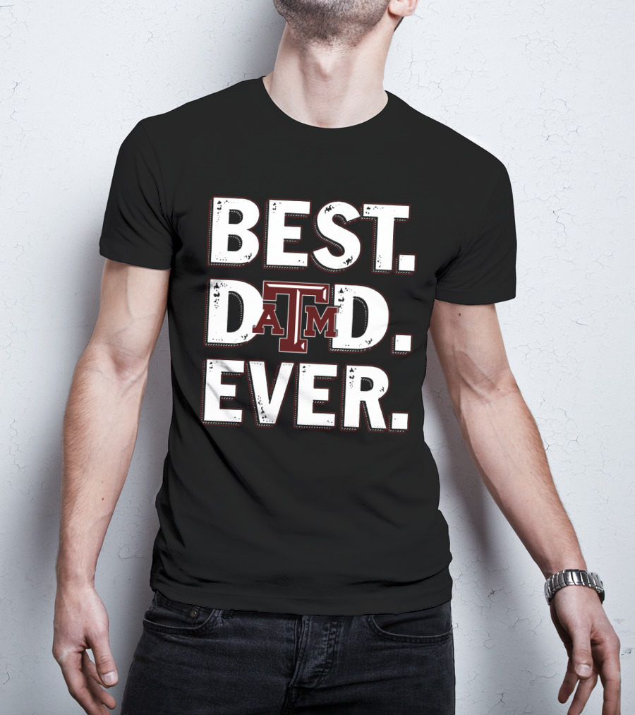 Best Dad Ever Texas A&M T-Shirt