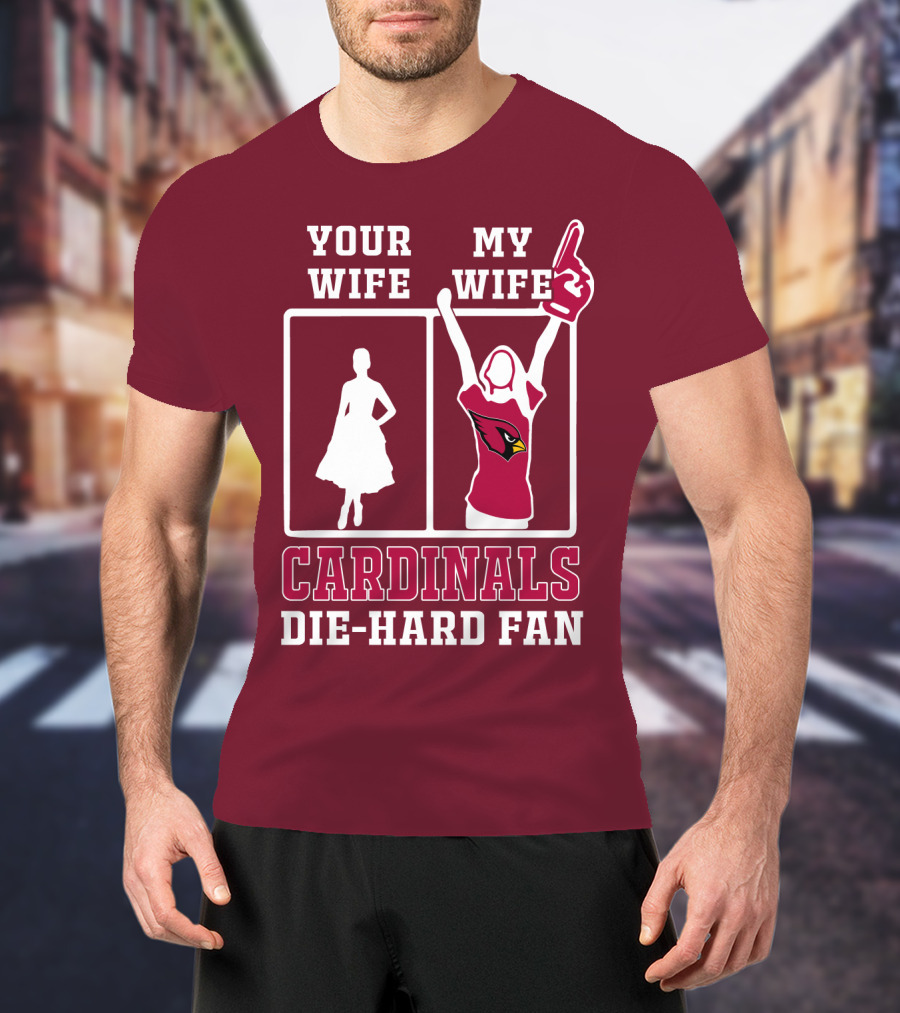 Your Wife My Wife Cardinals Die-Hard Fan T-Shirt