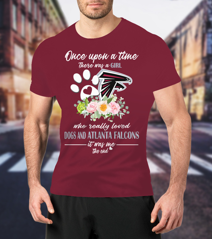 Once Upon A Time There Was A Girl Who Really Loved Dogs And Atlanta Falcons It Was Me The End T-Shirt