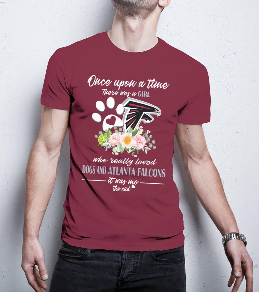 Once Upon A Time There Was A Girl Who Really Loved Dogs And Atlanta Falcons It Was Me The End T-Shirt