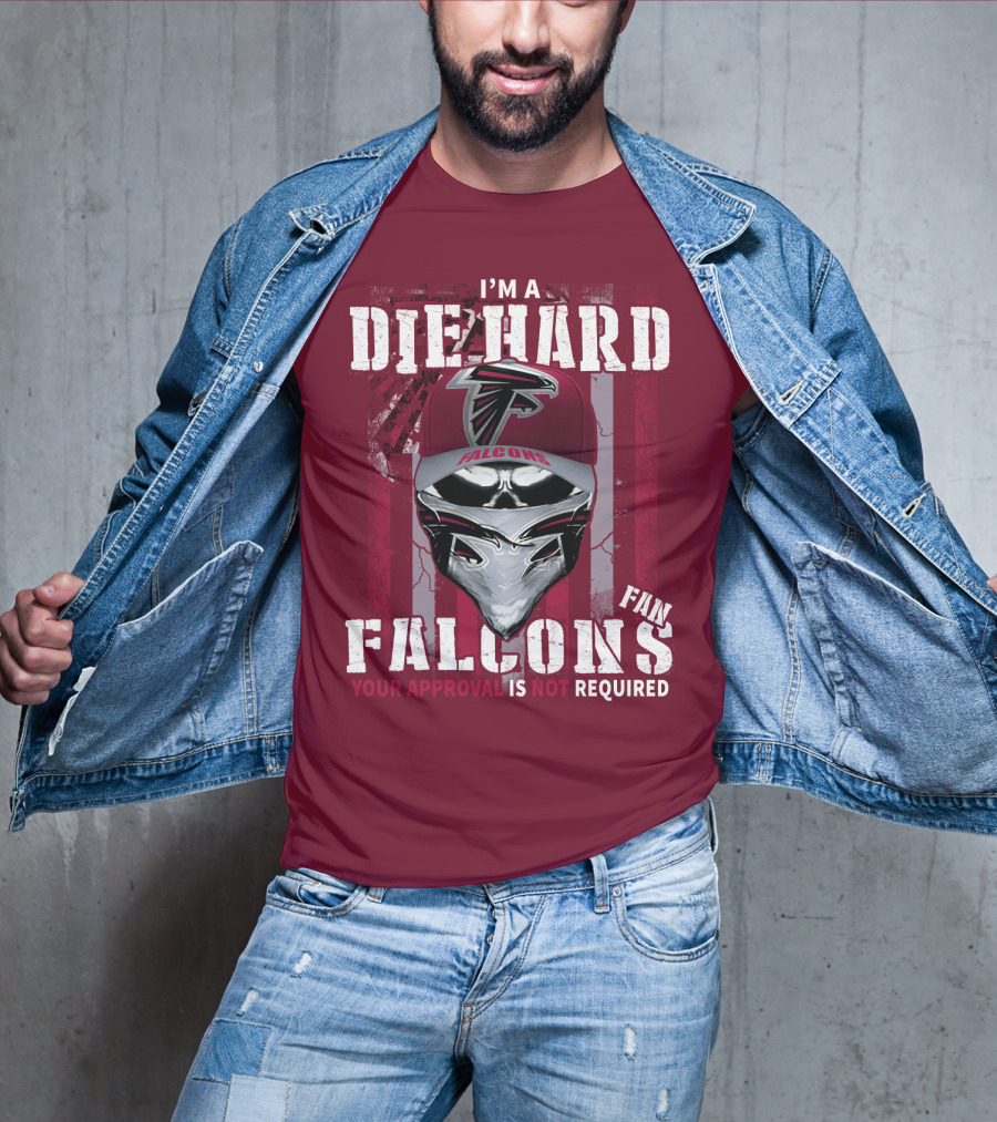 I'm A Die-Hard Falcons Fan Your Approval Is Not Required T-Shirt