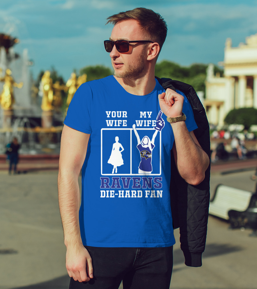 Your Wife My Wife Ravens Die-Hard Fan T-Shirt
