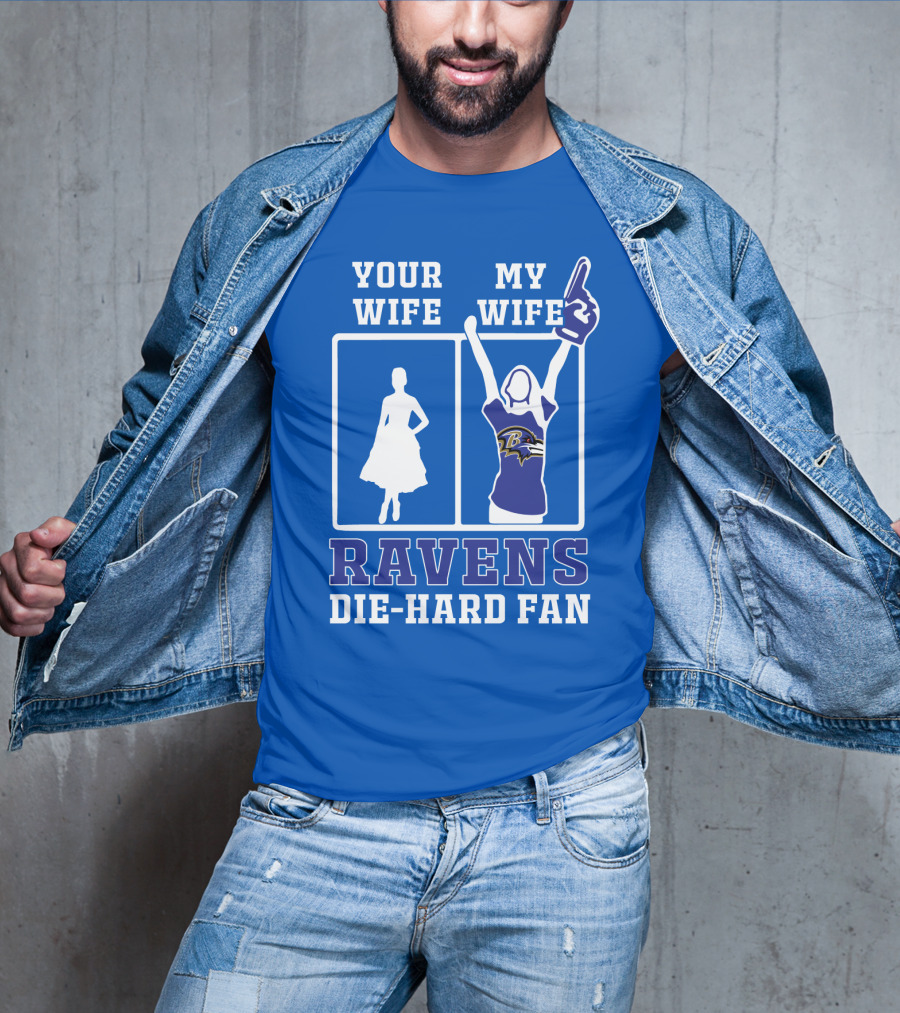 Your Wife My Wife Ravens Die-Hard Fan T-Shirt