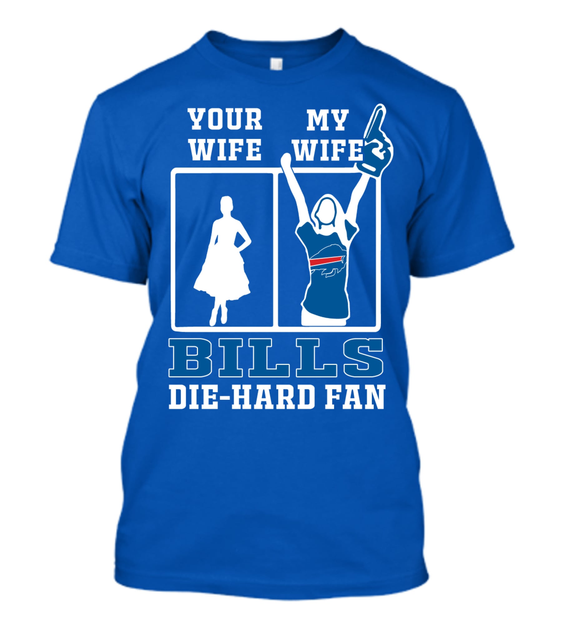 Your Wife My Wife Bills Die-Hard Fan T-Shirt