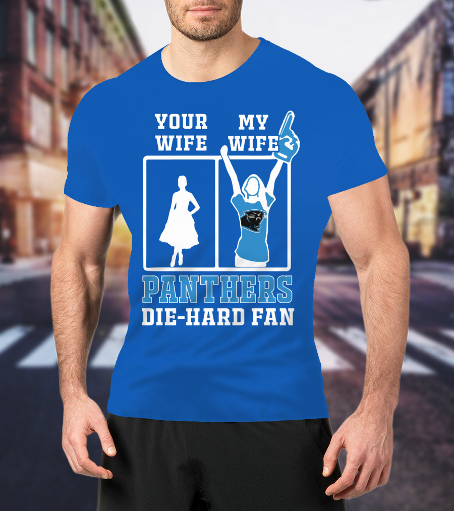 Your Wife My Wife Panthers Die-Hard Fan T-Shirt