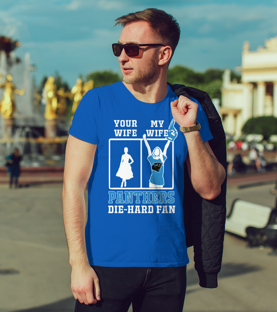 Your Wife My Wife Panthers Die-Hard Fan T-Shirt