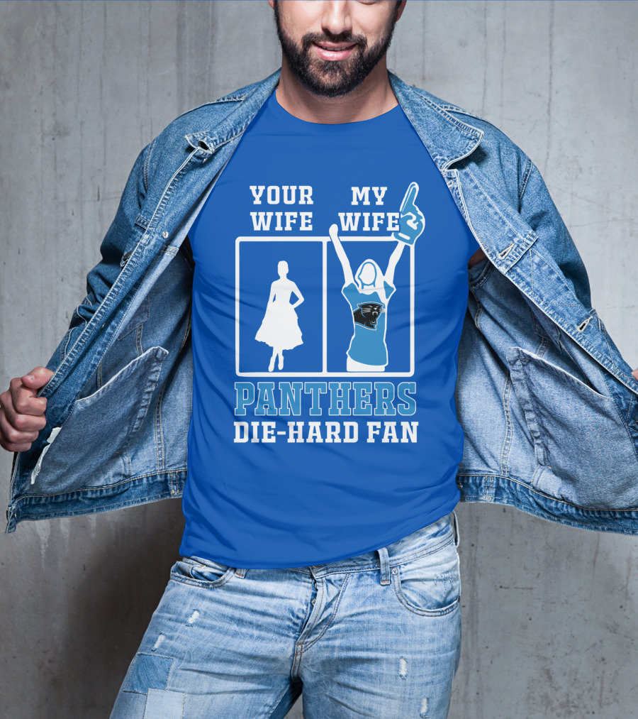 Your Wife My Wife Panthers Die-Hard Fan T-Shirt