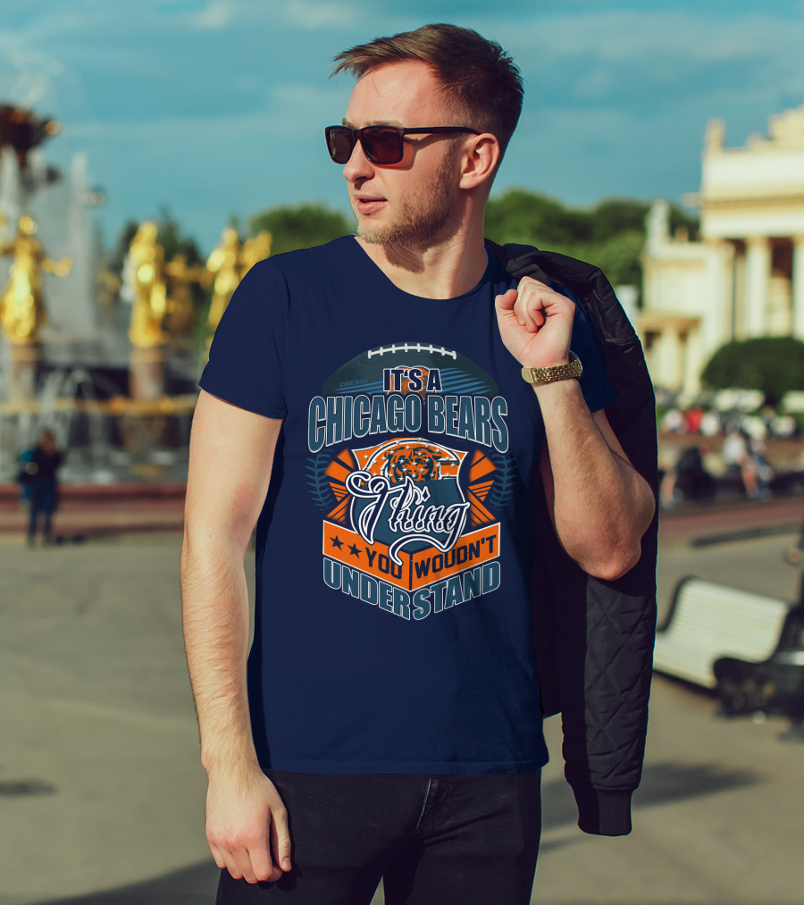 It's A Chicago Bears Thing You Wouldn't Understand T-Shirt