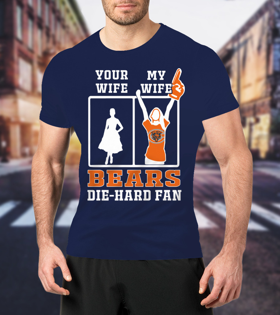 Your Wife My Wife Bears Die-Hard Fan T-Shirt