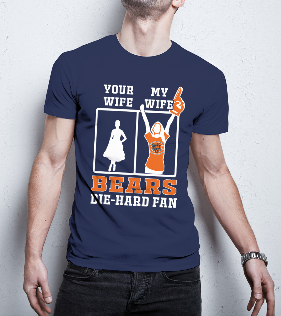 Your Wife My Wife Bears Die-Hard Fan T-Shirt