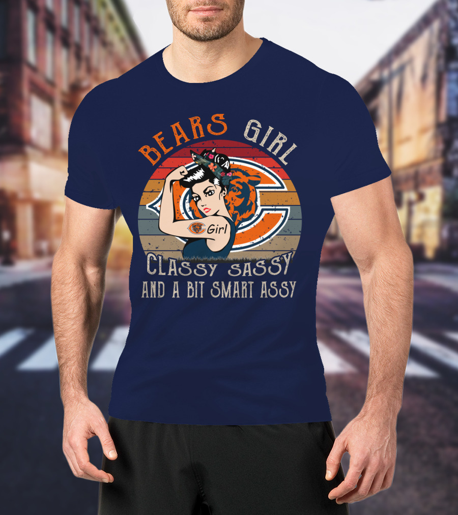 Bears Girl Classy Sassy And A Bit Smart Assy Chicago Bears T-Shirt