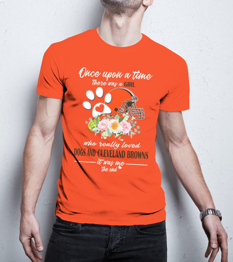 Once Upon A Time There Was A Girl Who Really Loved Dogs And Cleveland Browns It Was Me The End T-Shirt