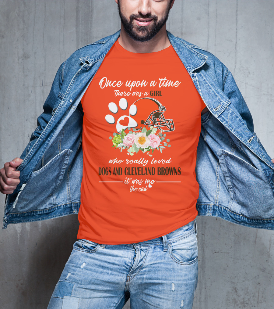 Once Upon A Time There Was A Girl Who Really Loved Dogs And Cleveland Browns It Was Me The End T-Shirt