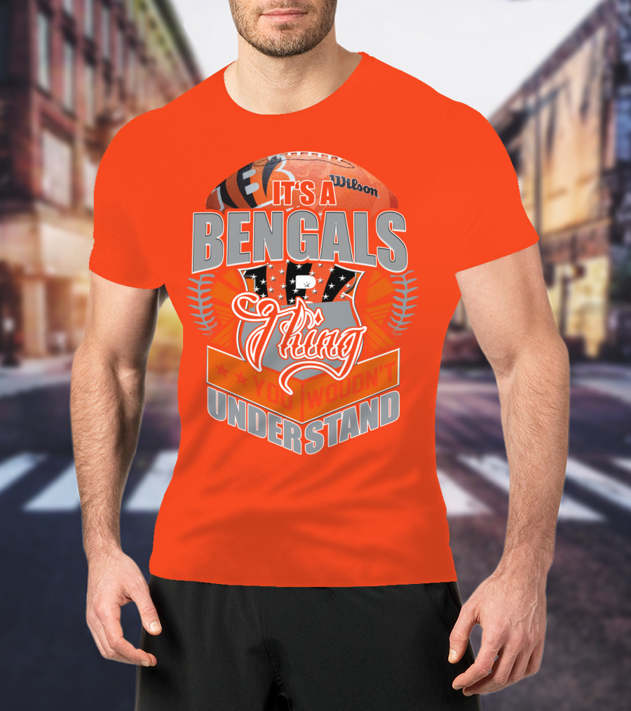 It's A Bengals Thing You Wouldn't Understand T-Shirt