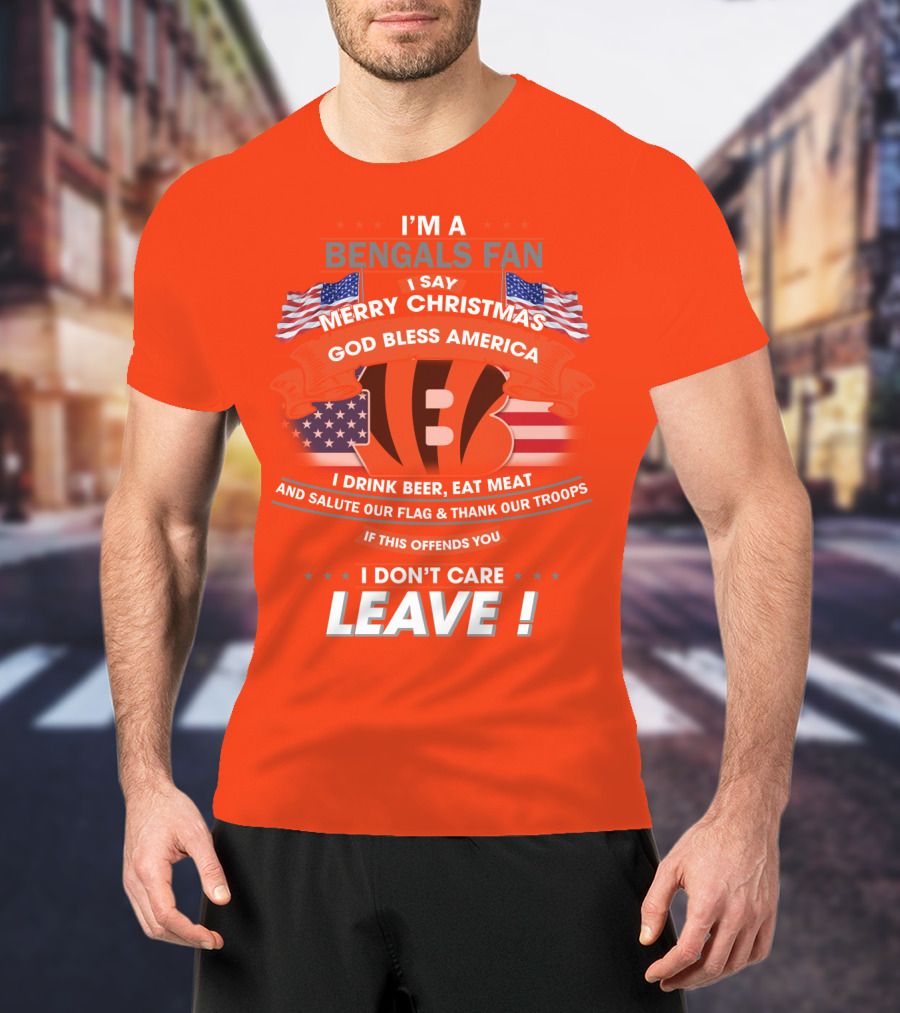I'm A Bengals Fan God Bless America I Don't Care Leave T-Shirt