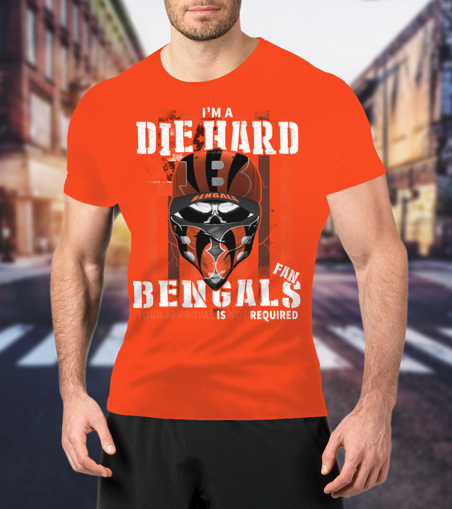 I'm A Die Hard Bengals Fan Approval Not Required T-Shirt