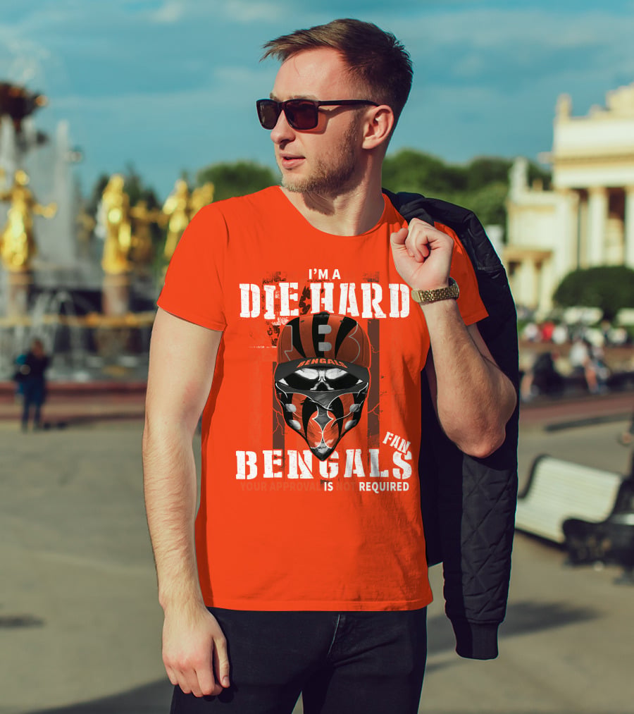 I'm A Die Hard Bengals Fan Approval Not Required T-Shirt
