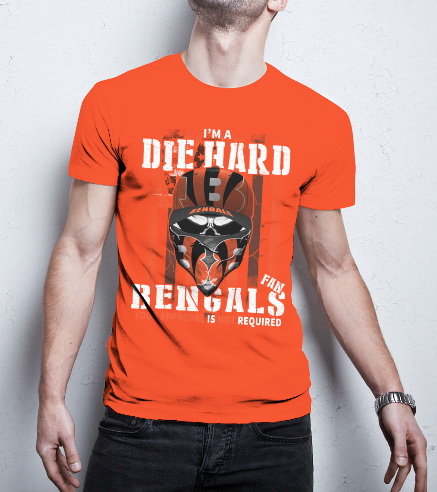 I'm A Die Hard Bengals Fan Approval Not Required T-Shirt