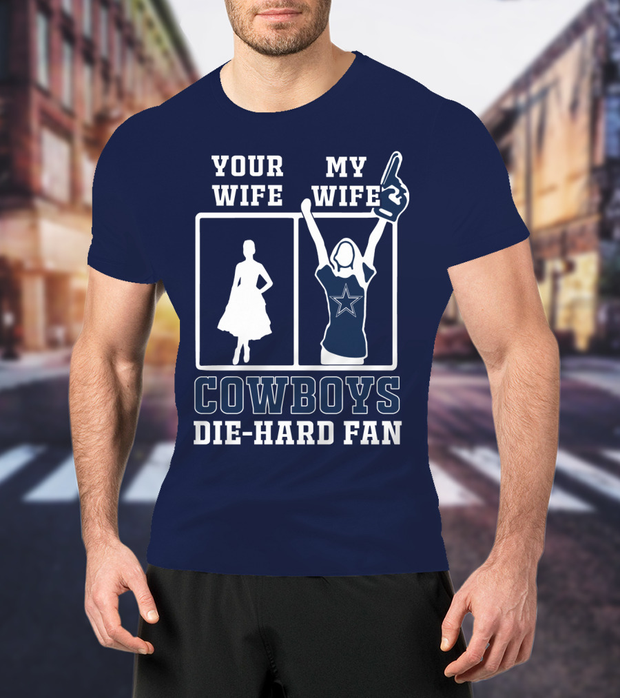 Your Wife My Wife Cowboys Die-Hard Fan T-Shirt