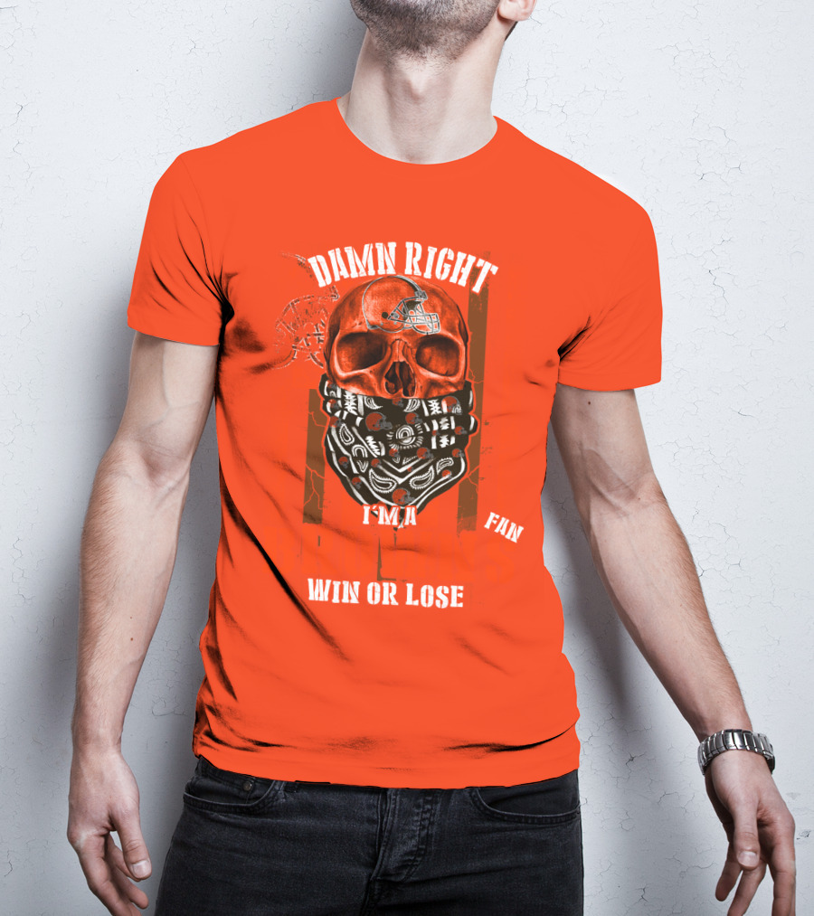 Damn Right I'm A Cleveland Browns Fan Win Or Lose T-Shirt