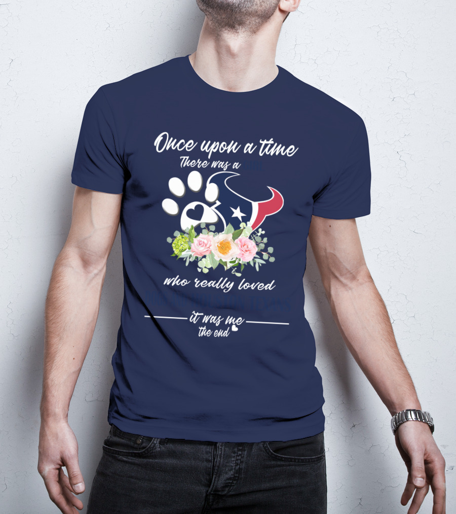 Once Upon A Time There Was A Girl Who Really Loved Dogs And Houston Texans It Was Me The End T-Shirt