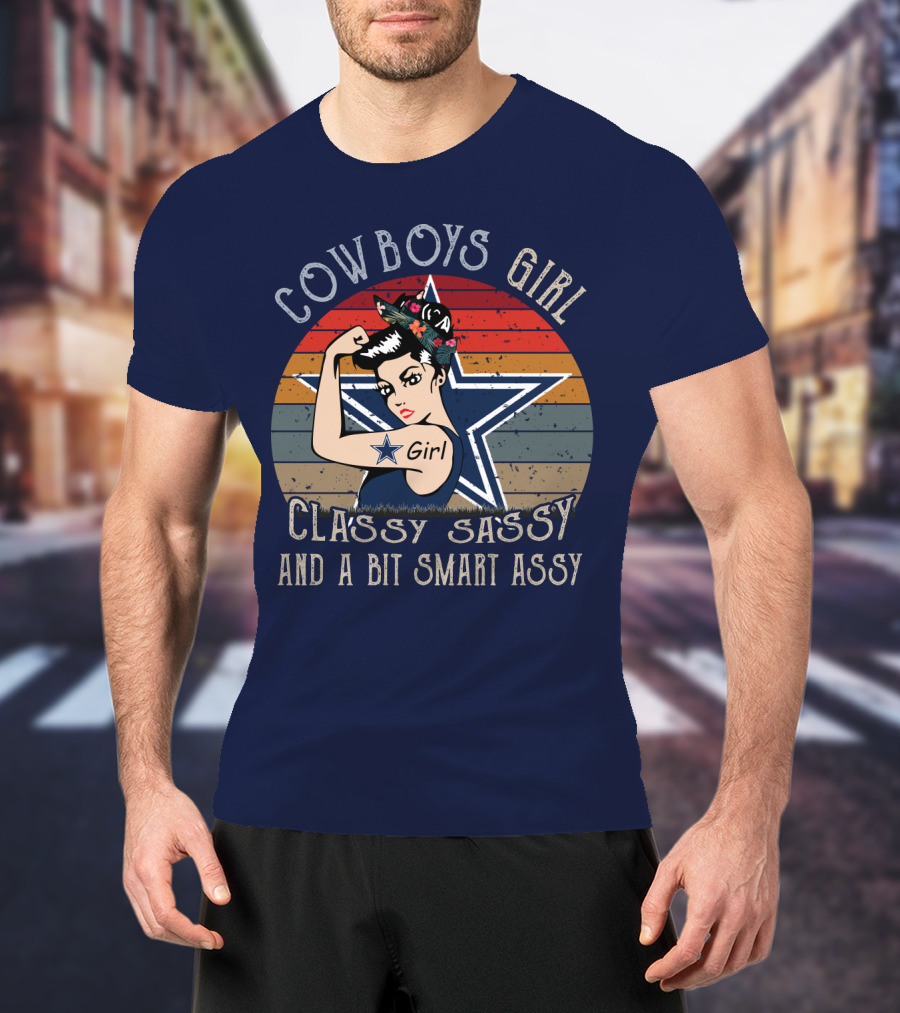 Cowboys Girl Classy Sassy And A Bit Smart Assy Dallas Cowboys T-Shirt