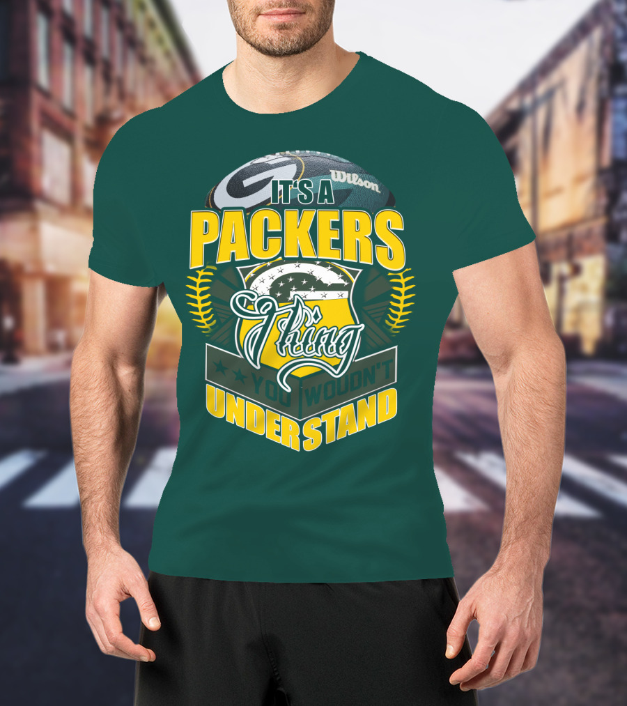 It's A Packers Thing You Wouldn't Understand T-Shirt