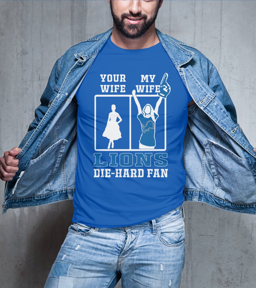 Your Wife My Wife Lions Die-Hard Fan T-Shirt