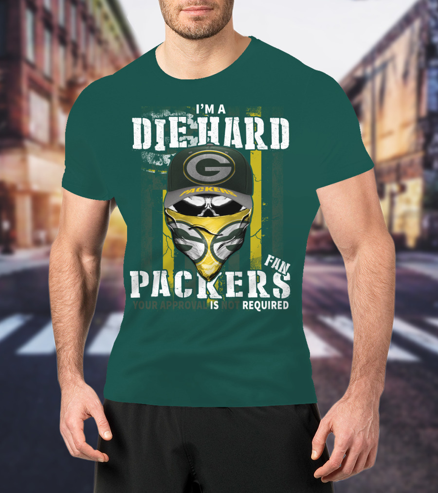 I'm A Diehard Packers Fan Your Approval Is Not Required T-Shirt