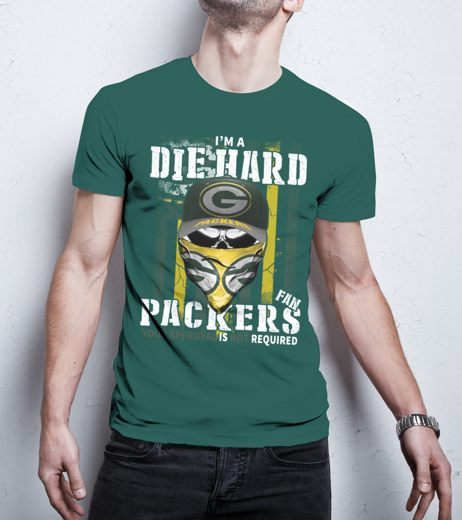 I'm A Diehard Packers Fan Your Approval Is Not Required T-Shirt