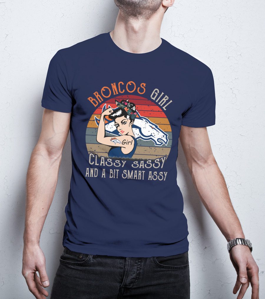 Broncos Girl Classy Sassy And A Bit Smart Assy T-Shirt