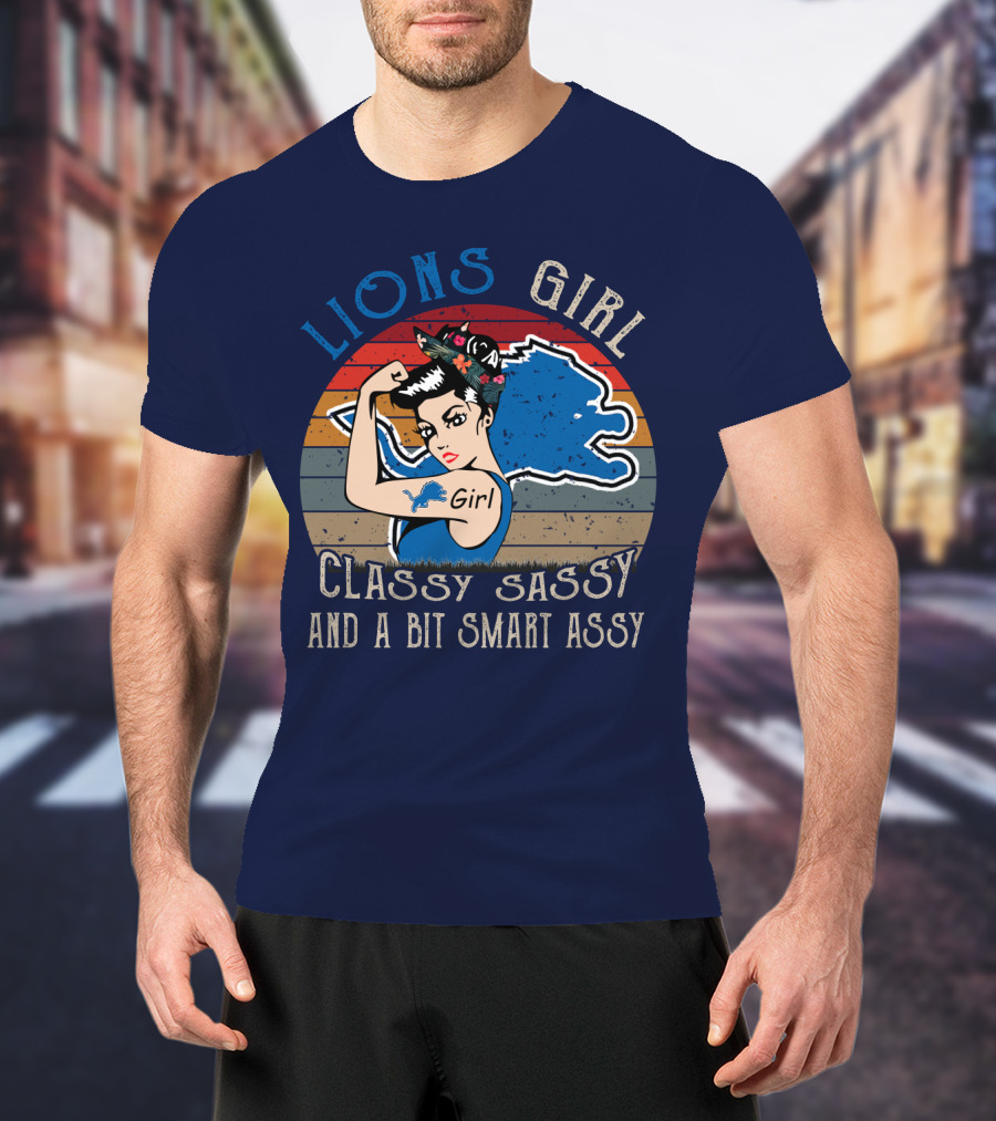 Lions Girl Classy Sassy And A Bit Smart Assy Detroit Lions T-Shirt
