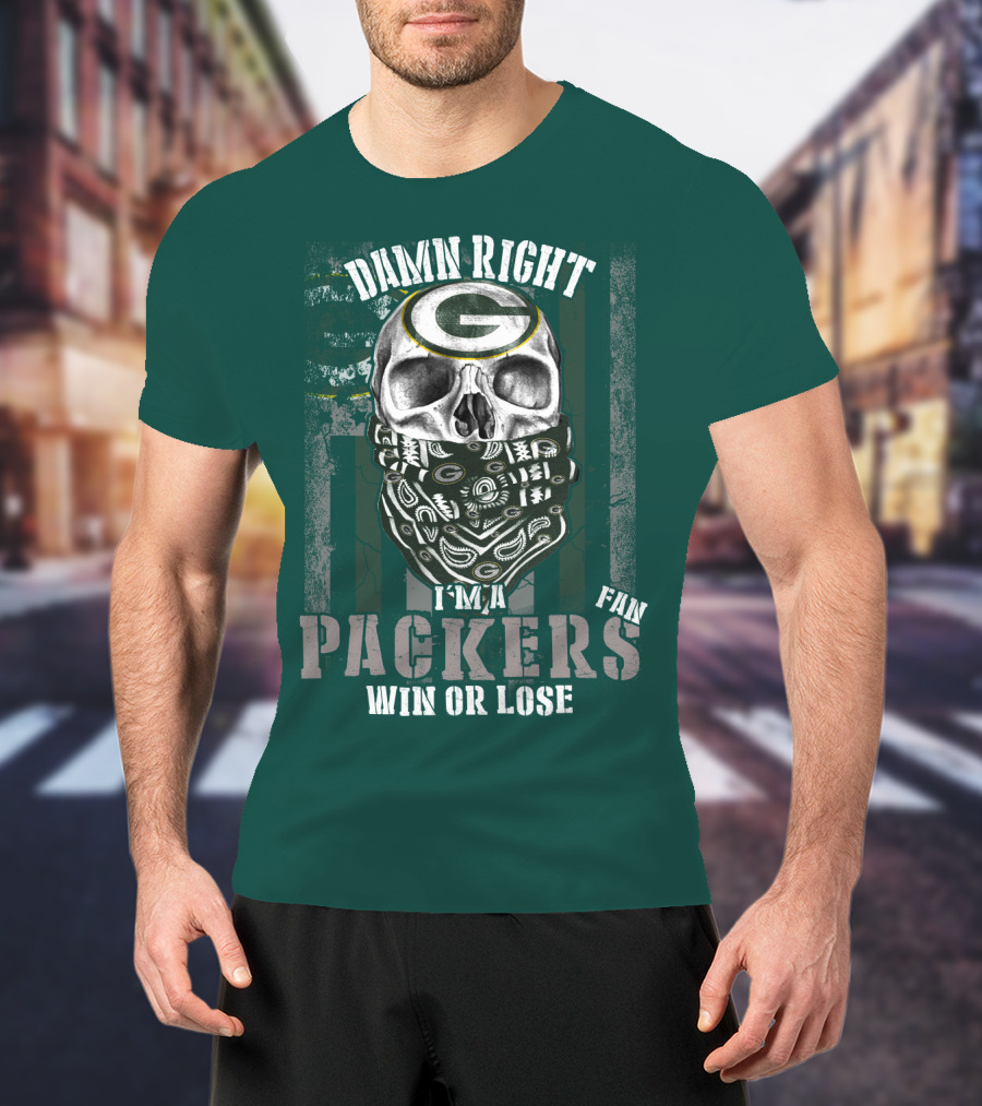 Damn Right I'm A Packers Fan Win Or Lose T-Shirt