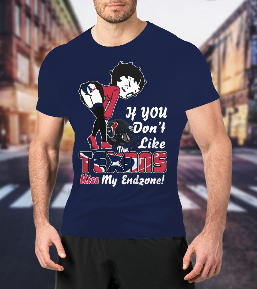 If You Don't Like The Texans Kiss My Endzone T-Shirt