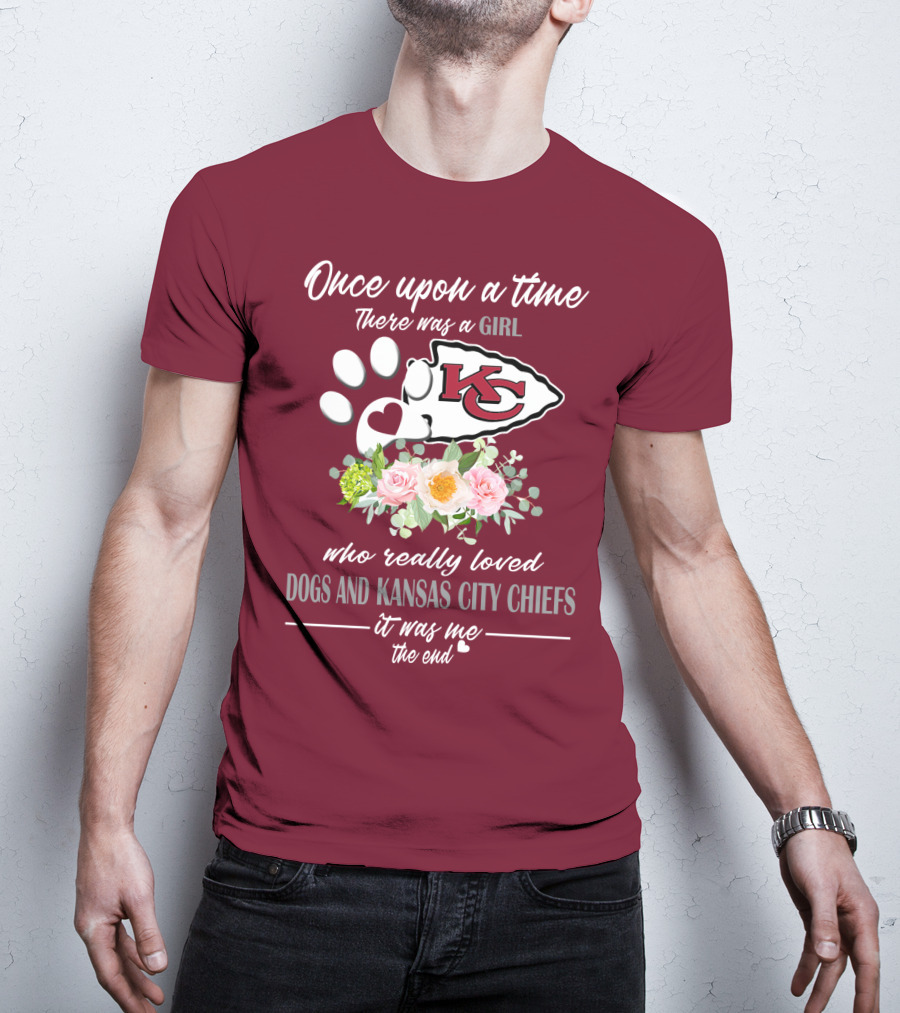 Once Upon A Time There Was A Girl Who Really Loved Dogs And Kansas City Chiefs It Was Me The End T-Shirt