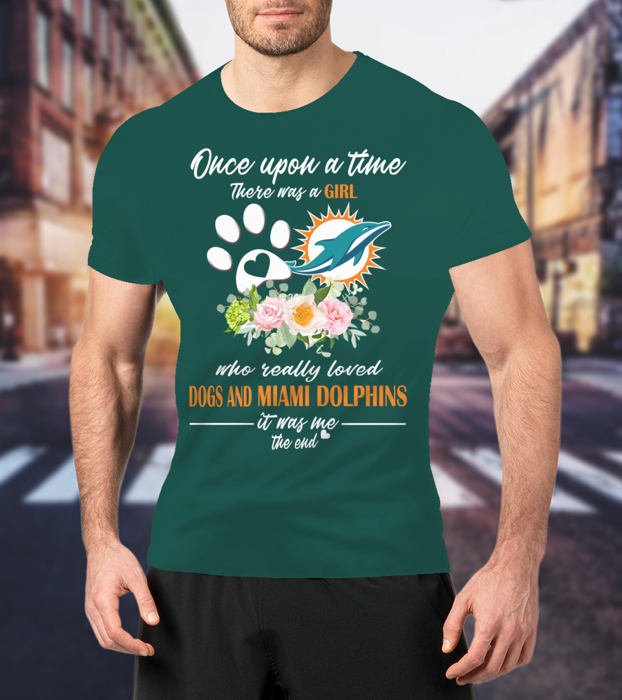 Once Upon A Time There Was A Girl Who Really Loved Dogs And Miami Dolphins It Was Me The End T-Shirt