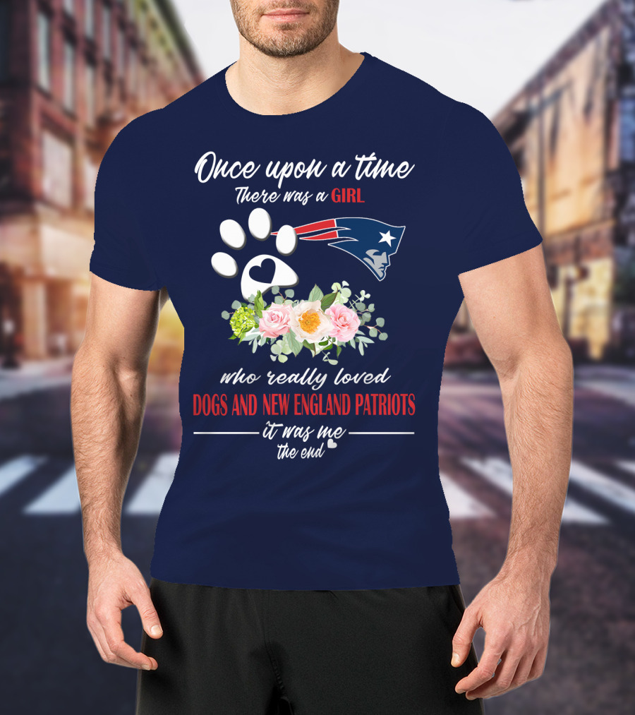 Once Upon A Time There Was A Girl Who Really Loved Dogs And New England Patriots T-Shirt