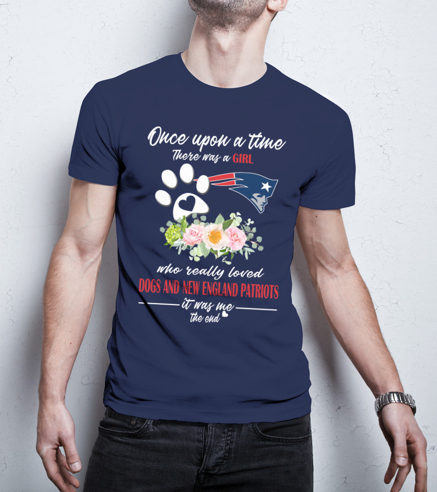 Once Upon A Time There Was A Girl Who Really Loved Dogs And New England Patriots T-Shirt