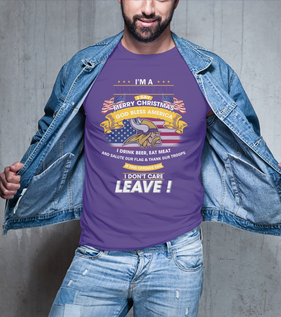 I'm A Vikings Fan Merry Christmas God Bless America I Drink Beer Eat Meat Salute Our Flag Thank Our Troops I Don't Care Leave T-Shirt