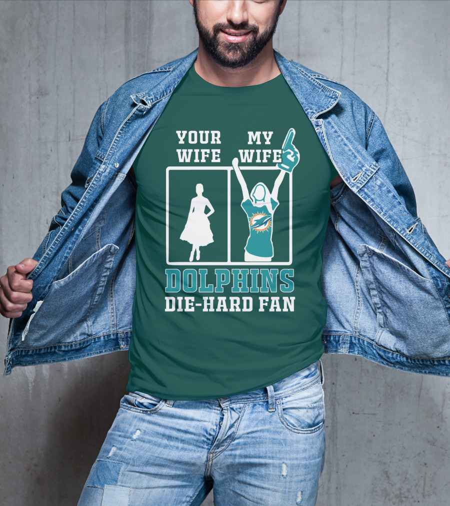 Your Wife My Wife Dolphins Die-Hard Fan T-Shirt