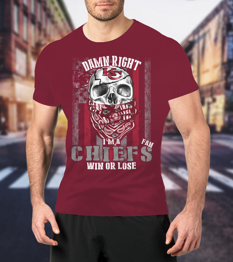 Damn Right I'm A Kansas City Chiefs Fan Win Or Lose T-Shirt