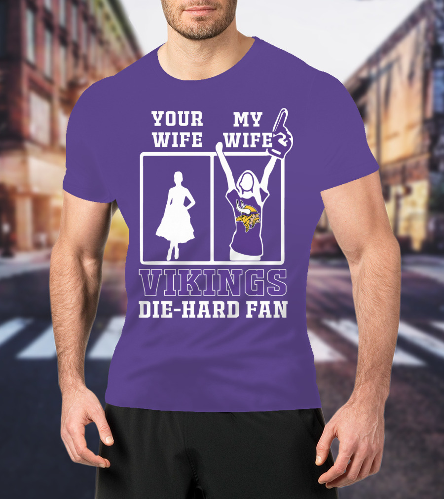 Your Wife Vikings My Wife Die-Hard Fan T-Shirt