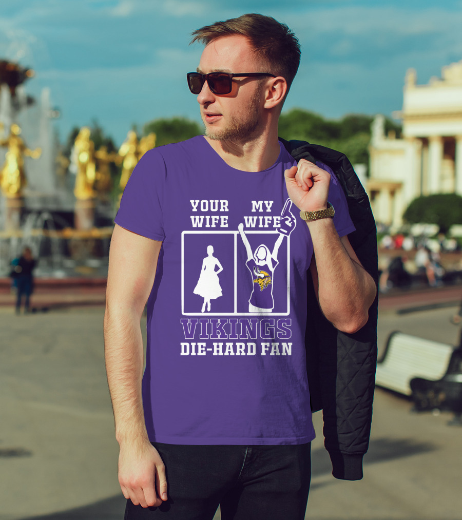 Your Wife Vikings My Wife Die-Hard Fan T-Shirt